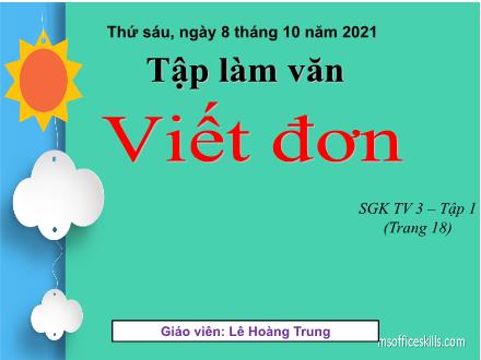 Bài giảng Tiếng Việt 3 (Tập làm văn) - Tuần 2, Bài: Viết đơn - Năm học 2021-2022 - Lê Hoàng Trung