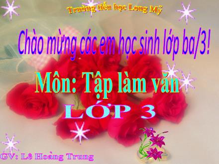 Bài giảng Tiếng Việt 3 (Tập làm văn) - Tuần 3, Bài: Kể về gia đình. Điền vào giấu tờ in sẵn - Năm học 2021-2022 - Lê Hoàng Trung