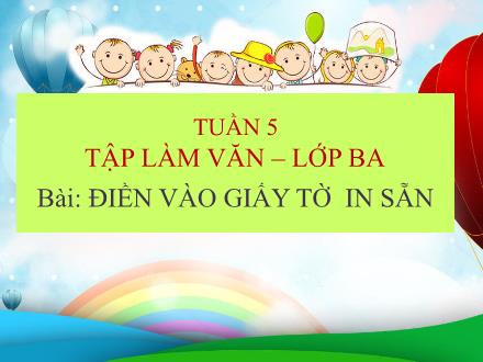 Bài giảng Tiếng Việt 3 (Tập làm văn) - Tuần 5, Bài: Điền vào giấy tờ in sẵn - Trần Thành Trung