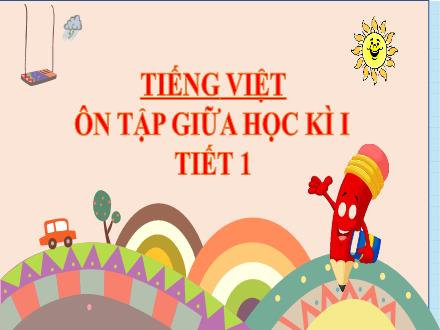 Bài giảng Tiếng Việt 4 - Bài: Ôn tập giữa học kì 1 (Tiết 1)