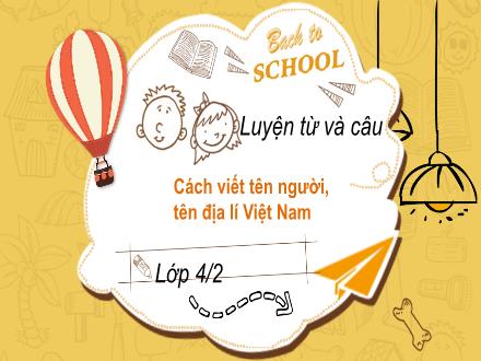 Bài giảng Tiếng Việt 4 (Luyện từ và câu) - Bài: Cách viết tên người, tên địa lí Việt Nam