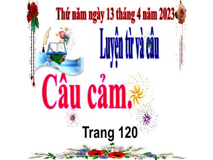 Bài giảng Tiếng Việt 4 (Luyện từ và câu) - Bài: Câu cảm - Năm học 2022-2023