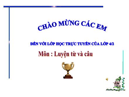 Bài giảng Tiếng Việt 4 (Luyện từ và câu) - Bài: Câu hỏi và dấu chấm hỏi - Năm học 2021-2022