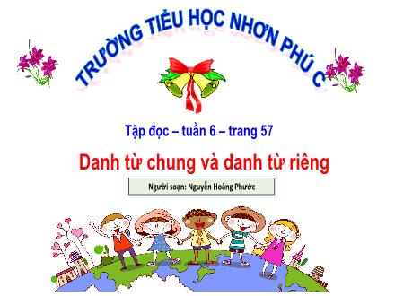 Bài giảng Tiếng Việt 4 (Luyện từ và câu) - Bài: Danh từ chung và danh từ riêng - Nguyễn Hoàng Phước