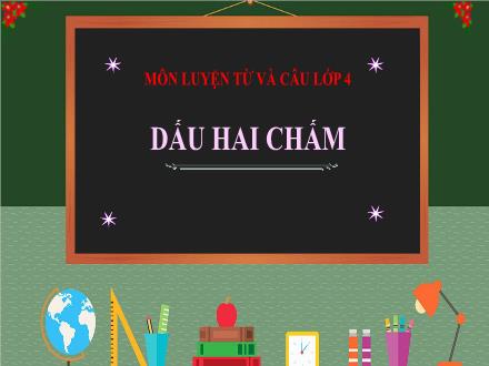 Bài giảng Tiếng Việt 4 (Luyện từ và câu) - Bài: Dấu hai chấm