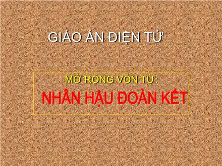 Bài giảng Tiếng Việt 4 (Luyện từ và câu) - Bài: Mở rộng vốn từ Nhân hậu đoàn kết