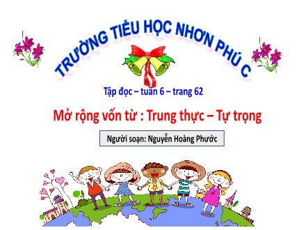 Bài giảng Tiếng Việt 4 (Luyện từ và câu) - Bài: Mở rộng vốn từ Trung thực. Tự trọng - Nguyễn Hoàng Phước