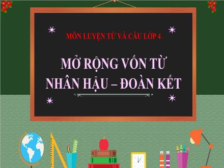 Bài giảng Tiếng Việt 4 (Luyện từ và câu) - Mở rộng vốn từ: Nhân hậu. Đoàn kết