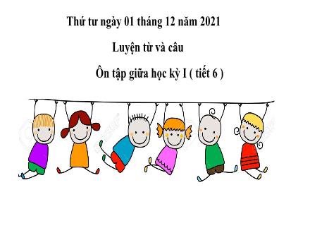 Bài giảng Tiếng Việt 4 (Luyện từ và câu) - Tuần 10, Bài: Ôn tập giữa kì 1 (Tiết 6) - Năm học 2021-2022