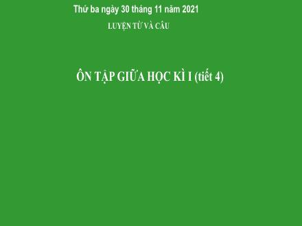 Bài giảng Tiếng Việt 4 (Luyện từ và câu) - Tuần 10, Bài: Ôn tập giữa kì 1 (Tiết 4) - Năm học 2021-2022