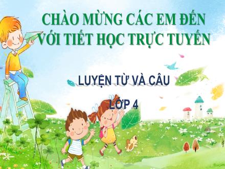 Bài giảng Tiếng Việt 4 (Luyện từ và câu) - Tuần 4, Bài: Từ ghép và từ láy