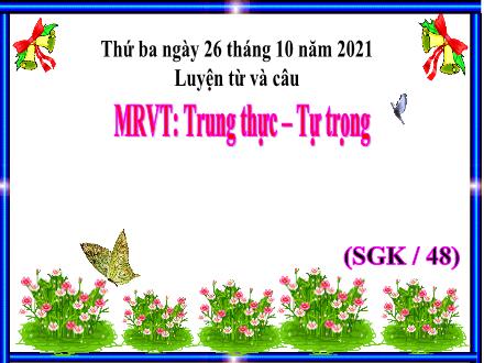 Bài giảng Tiếng Việt 4 (Luyện từ và câu) - Tuần 5, Bài: Mở rộng vốn từ Trung thực. Tự trọng - Năm học 2021-2022