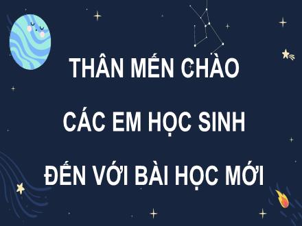 Bài giảng Tiếng Việt 4 (Tập đọc) - Bài 24: Người tìm đường lên các vì sao