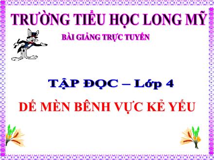 Bài giảng Tiếng Việt 4 (Tập đọc) - Bài: Dế mèn bênh vực kẻ yếu - Trường Tiểu học Long Mỹ