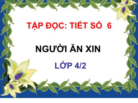 Bài giảng Tiếng Việt 4 (Tập đọc) - Bài: Người ăn xin