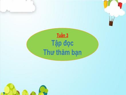 Bài giảng Tiếng Việt 4 (Tập đọc) - Tuần 3, Bài: Thư thăm bạn