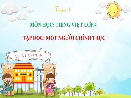 Bài giảng Tiếng Việt 4 (Tập đọc) - Tuần 4, Bài: Một người chính trực