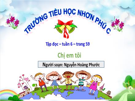 Bài giảng Tiếng Việt 4 (Tập đọc) - Tuần 6, Bài: Chị em tôi - Nguyễn Hoàng Phước