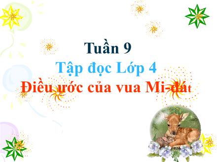 Bài giảng Tiếng Việt 4 (Tập đọc) - Tuần 9, Bài: Điều ước của vua Mi-đát - Năm học 2021-2022
