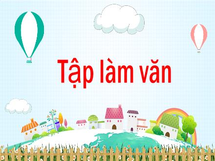 Bài giảng Tiếng Việt 4 (Tập làm văn) - Bài: Cấu tạo bài văn miêu tả đồ vật - Năm học 2021-2022