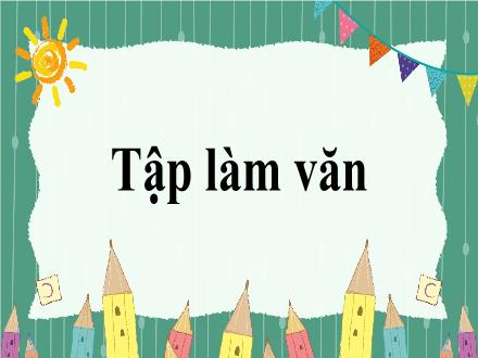 Bài giảng Tiếng Việt 4 (Tập làm văn) - Bài: Luyện tập miêu tả đồ vật - Năm học 2021-2022