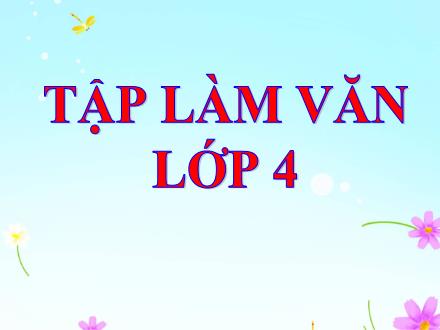 Bài giảng Tiếng Việt 4 (Tập làm văn) - Bài: Luyện tập phát triển câu chuyện - Năm học 2021-2022