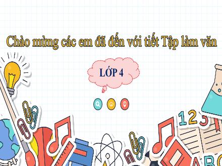 Bài giảng Tiếng Việt 4 (Tập làm văn) - Bài: Luyện tập xây dựng đoạn văn kể chuyện