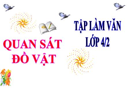 Bài giảng Tiếng Việt 4 (Tập làm văn) - Bài: Quan sát đồ vật
