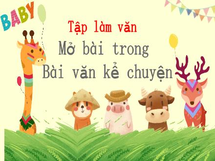 Bài giảng Tiếng Việt 4 (Tập làm văn) - Tuần 11, Bài: Mở bài trong bài văn kể chuyện