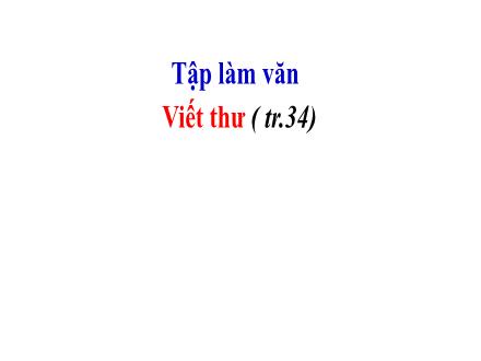Bài giảng Tiếng Việt 4 (Tập làm văn) - Tuần 3, Bài: Viết thư