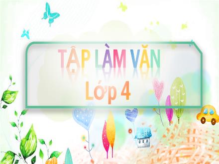 Bài giảng Tiếng Việt 4 (Tập làm văn) - Tuần 4, Bài: Cốt truyện
