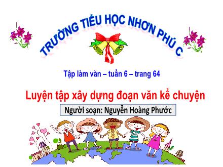 Bài giảng Tiếng Việt 4 (Tập làm văn) - Tuần 6, Bài: Luyện tập xây dựng đoạn văn kể chuyện - Nguyễn Hoàng Phước