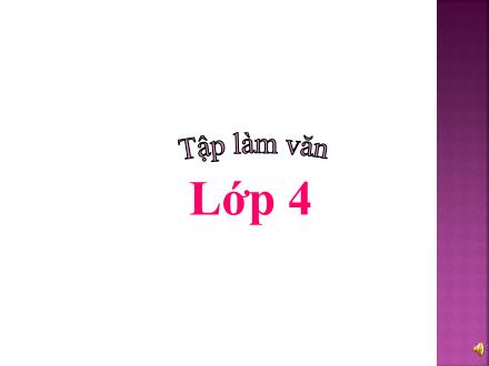 Bài giảng Tiếng Việt 4 (Tập làm văn) - Tuần 6, Bài: Luyện tập xây dựng đoạn văn kể chuyện - Năm học 2021-2022