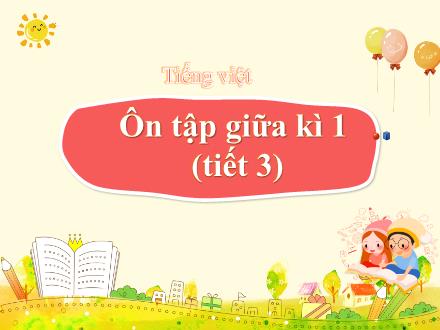 Bài giảng Tiếng Việt 4 - Tuần 10, Bài: Ôn tập giữa kì 1 (Tiết 3)