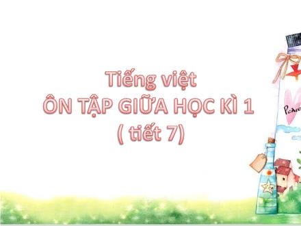 Bài giảng Tiếng Việt 4 - Tuần 10, Bài: Ôn tập giữa kì 1 (Tiết 7)