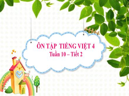 Bài giảng Tiếng Việt 4 - Tuần 10, Bài: Ôn tập (Tiết 2)