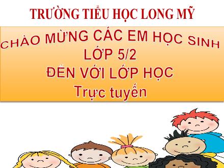 Bài giảng Tiếng Việt 5 - Bài: Ôn tập giữa học kì I - Năm học 2021-2022 - Trường Tiểu học Long Mỹ