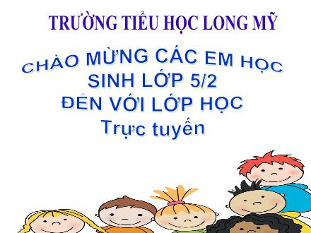 Bài giảng Tiếng Việt 5 - Bài: Ôn tập giữa học kì I (Tiết 2) - Năm học 2021-2022 - Trường Tiểu học Long Mỹ
