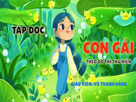 Bài giảng Tiếng Việt 5 - Bài: Tập đọc Con gái - Vũ Thanh Hằng