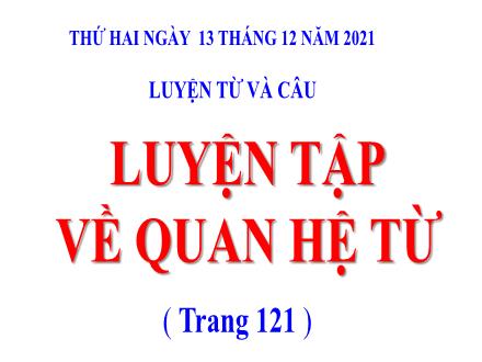 Bài giảng Tiếng Việt 5 (Luyện từ và câu) - Bài: Luyện tập về quan hệ từ - Năm học 2021-2022