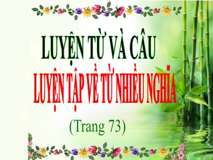 Bài giảng Tiếng Việt 5 (Luyện từ và câu) - Bài: Luyện tập về từ nhiều nghĩa - Năm học 2021-2022