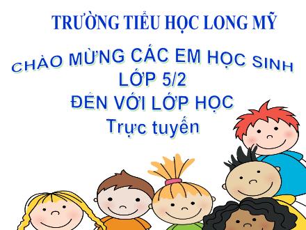 Bài giảng Tiếng Việt 5 (Luyện từ và câu) - Bài: Mở rộng vốn từ Bảo vệ môi trường - Năm học 2021-2022 - Trường Tiểu học Long Mỹ