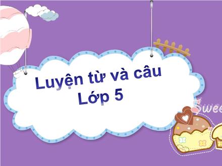 Bài giảng Tiếng Việt 5 (Luyện từ và câu) - Bài: Mở rộng vốn từ Tổ quốc