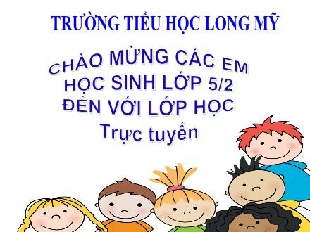 Bài giảng Tiếng Việt 5 (Luyện từ và câu) - Bài: Ôn tập về từ loại - Năm học 2021-2022 - Trường Tiểu học Long Mỹ
