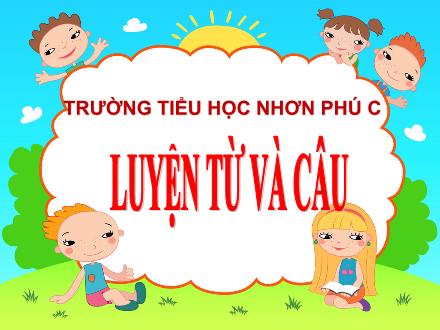Bài giảng Tiếng Việt 5 (Luyện từ và câu) - Bài: Từ đồng âm - Trường Tiểu học Nhơn Phú C