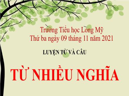Bài giảng Tiếng Việt 5 (Luyện từ và câu) - Bài: Từ nhiều nghĩa - Năm học 2021-2022 - Trường Tiểu học Long Mỹ