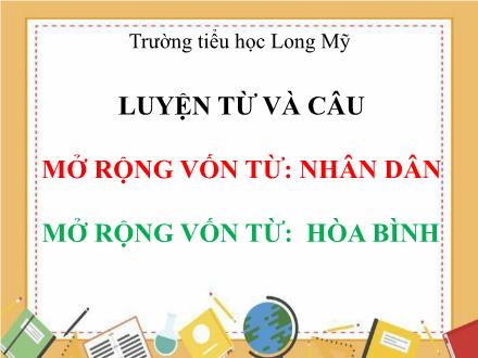 Bài giảng Tiếng Việt 5 (Luyện từ và câu) - Mở rộng vốn từ Nhân dân. Hòa bình - Trường Tiểu học Long Mỹ