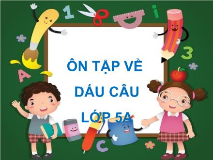 Bài giảng Tiếng Việt 5 (Luyện từ và câu) - Tuần 32, Bài: Ôn tập về dấu câu Dấu hai chấm