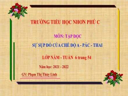 Bài giảng Tiếng Việt 5 (Tập đọc) - Bài: Sự sụp đổ của chế độ A - Pác - Thai - Năm học 2021-2022 - Phạm Thị Thùy Linh