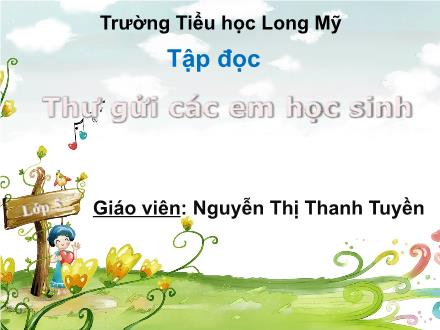 Bài giảng Tiếng Việt 5 (Tập đọc) - Bài: Thư gửi các em học sinh - Nguyễn Thị Thanh Tuyền